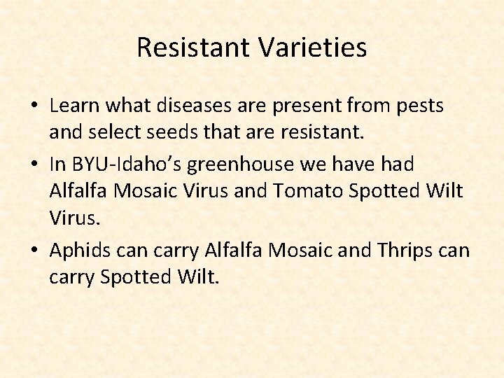 Resistant Varieties • Learn what diseases are present from pests and select seeds that