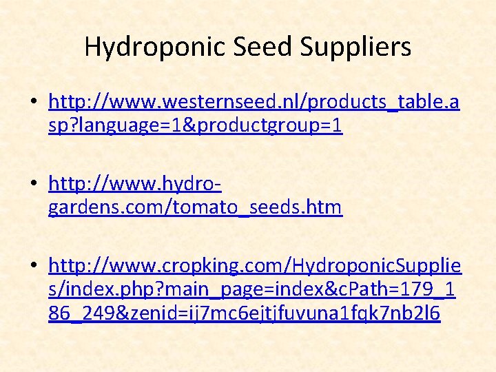 Hydroponic Seed Suppliers • http: //www. westernseed. nl/products_table. a sp? language=1&productgroup=1 • http: //www.