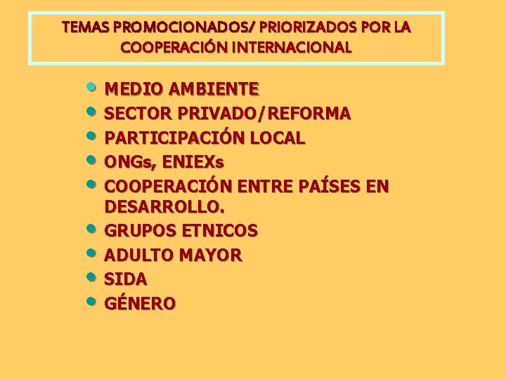 TEMAS PROMOCIONADOS/ PRIORIZADOS POR LA COOPERACIÓN INTERNACIONAL • MEDIO AMBIENTE • SECTOR PRIVADO/REFORMA •