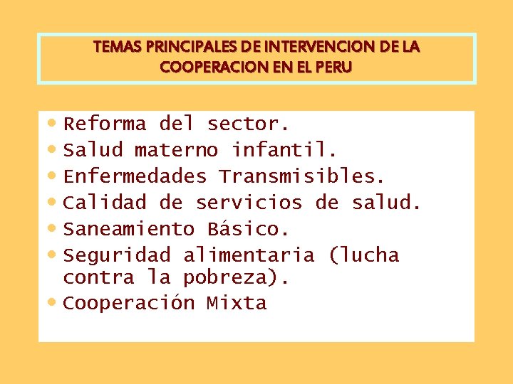 TEMAS PRINCIPALES DE INTERVENCION DE LA COOPERACION EN EL PERU • Reforma del sector.