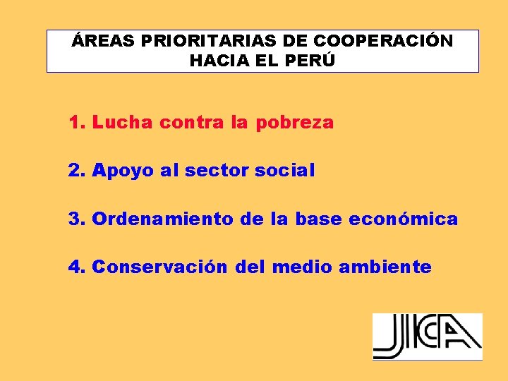 ÁREAS PRIORITARIAS DE COOPERACIÓN HACIA EL PERÚ 1. Lucha contra la pobreza 2. Apoyo