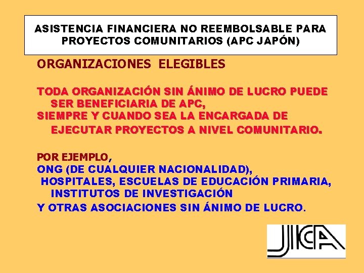 ASISTENCIA FINANCIERA NO REEMBOLSABLE PARA PROYECTOS COMUNITARIOS (APC JAPÓN) ORGANIZACIONES ELEGIBLESORG ANIZACIOS ELEGIBLES TODA