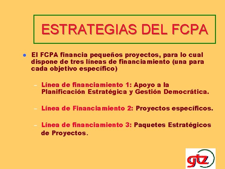 ESTRATEGIAS DEL FCPA l El FCPA financia pequeños proyectos, para lo cual dispone de