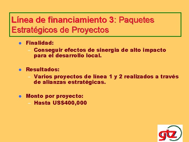 Línea de financiamiento 3: Paquetes Estratégicos de Proyectos l Finalidad: – Conseguir efectos de