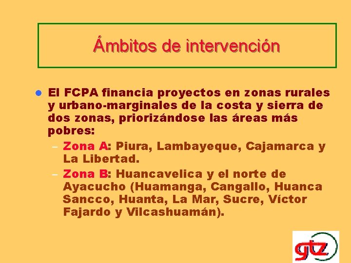 Ámbitos de intervención l El FCPA financia proyectos en zonas rurales y urbano-marginales de