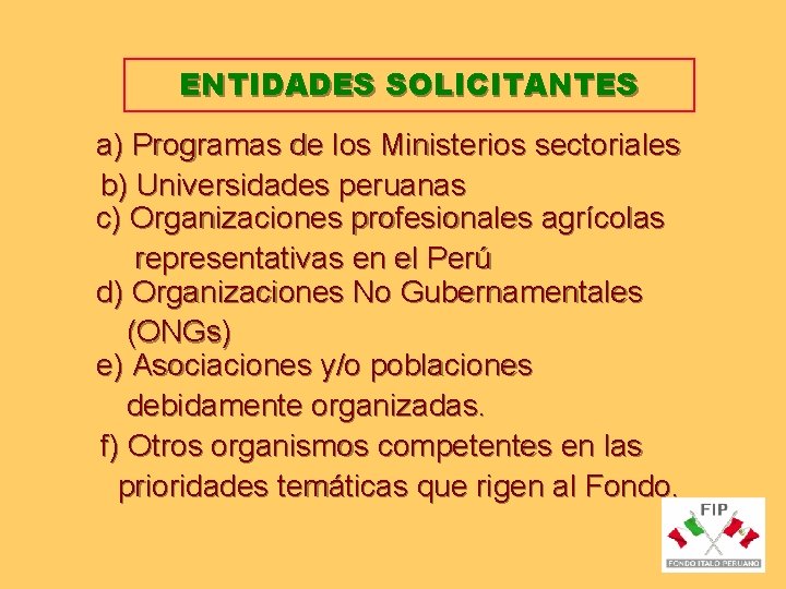 ENTIDADES SOLICITANTES a) Programas de los Ministerios sectoriales b) Universidades peruanas c) Organizaciones profesionales