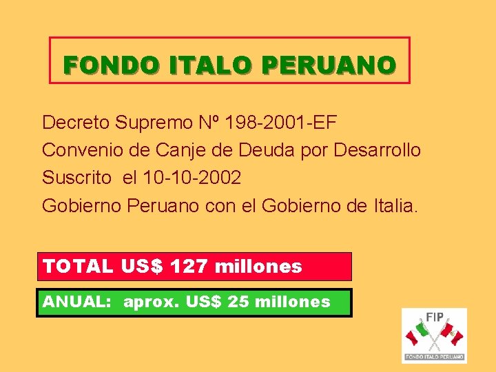 FONDO ITALO PERUANO Decreto Supremo Nº 198 -2001 -EF Convenio de Canje de Deuda