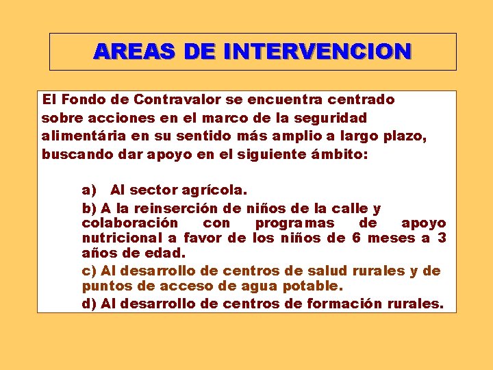 AREAS DE INTERVENCION El Fondo de Contravalor se encuentra centrado sobre acciones en el