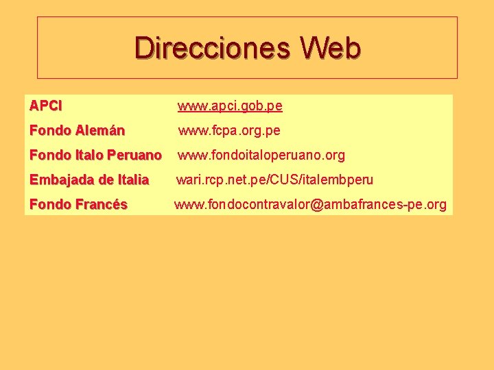 Direcciones Web APCI www. apci. gob. pe Fondo Alemán www. fcpa. org. pe Fondo