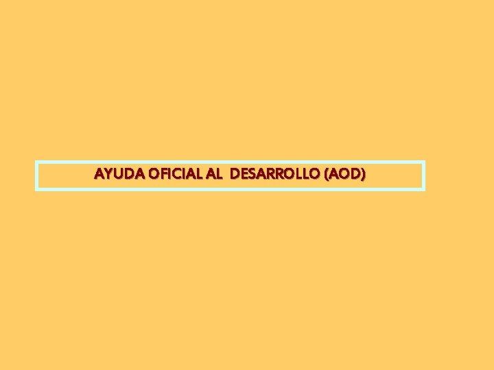 AYUDA OFICIAL AL DESARROLLO (AOD) 