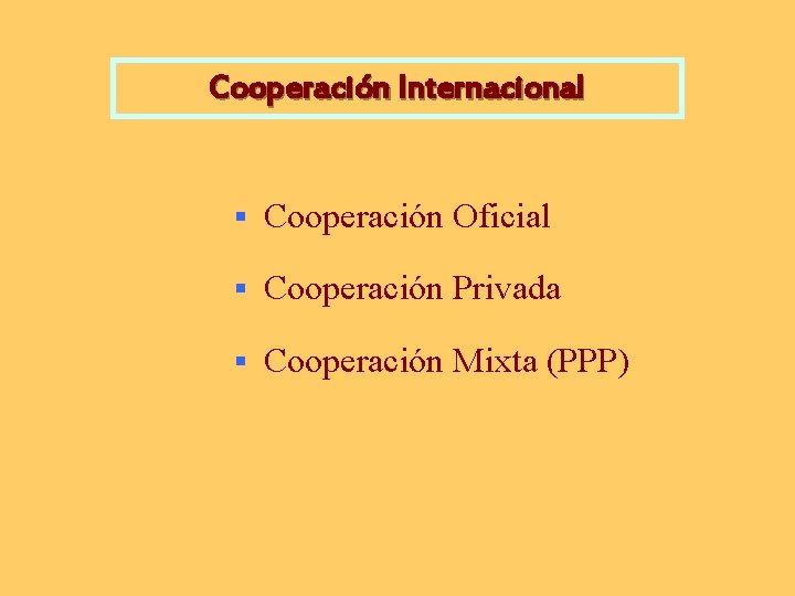 Cooperación Internacional § Cooperación Oficial § Cooperación Privada § Cooperación Mixta (PPP) 