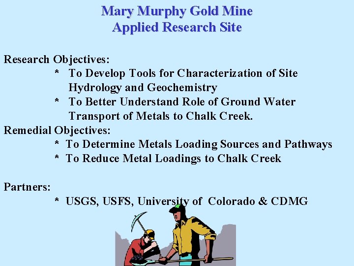 Mary Murphy Gold Mine Applied Research Site Research Objectives: * To Develop Tools for