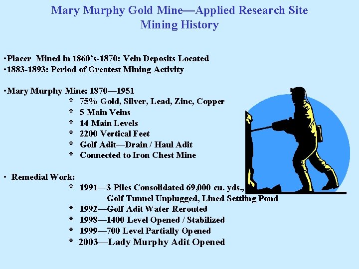 Mary Murphy Gold Mine—Applied Research Site Mining History • Placer Mined in 1860’s-1870: Vein
