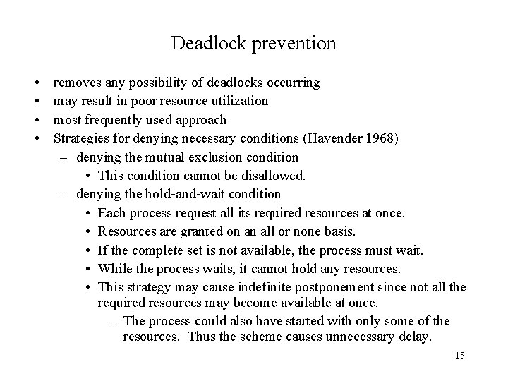 Deadlock prevention • • removes any possibility of deadlocks occurring may result in poor
