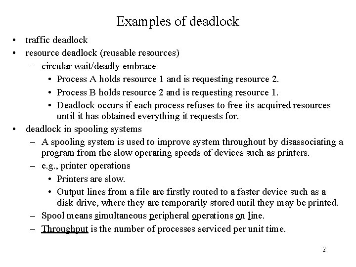 Examples of deadlock • traffic deadlock • resource deadlock (reusable resources) – circular wait/deadly