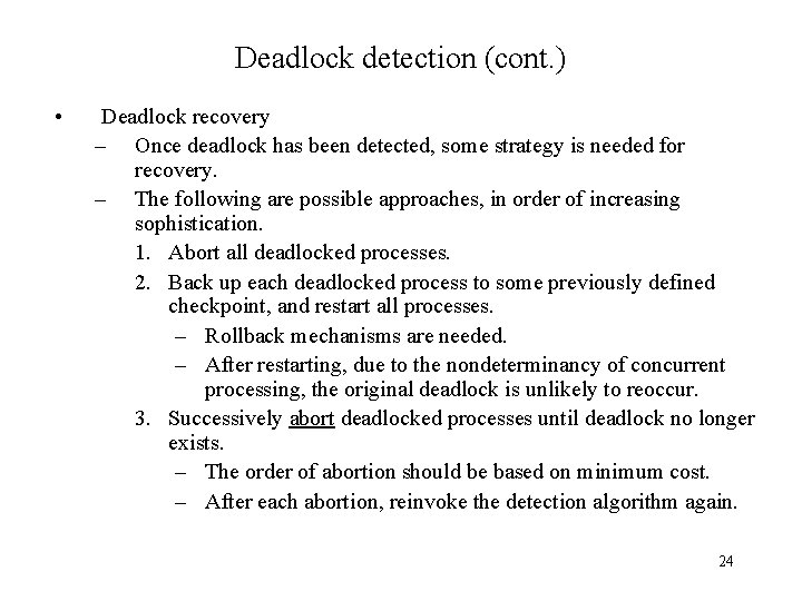 Deadlock detection (cont. ) • Deadlock recovery – Once deadlock has been detected, some