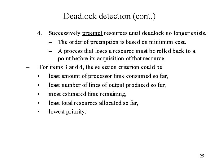 Deadlock detection (cont. ) 4. – Successively preempt resources until deadlock no longer exists.
