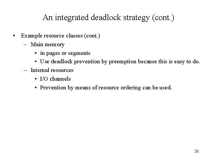 An integrated deadlock strategy (cont. ) • Example resource classes (cont. ) – Main