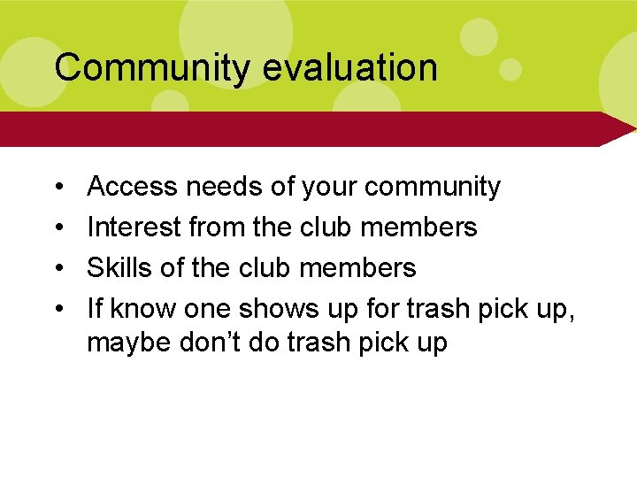 Community evaluation • • Access needs of your community Interest from the club members
