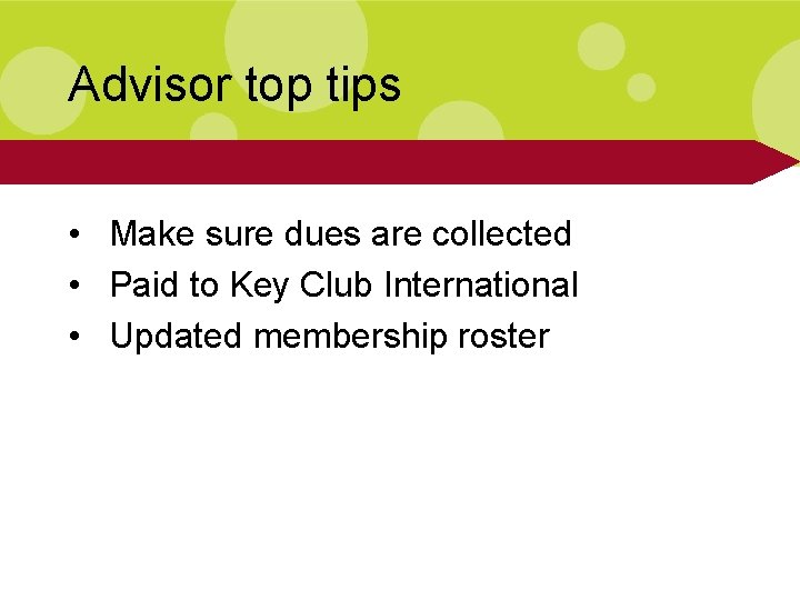 Advisor top tips • Make sure dues are collected • Paid to Key Club