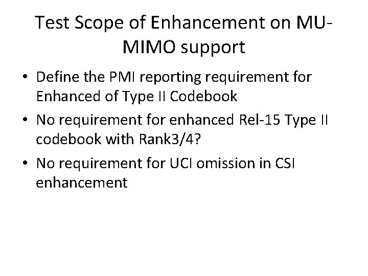 Test Scope of Enhancement on MUMIMO support • Define the PMI reporting requirement for