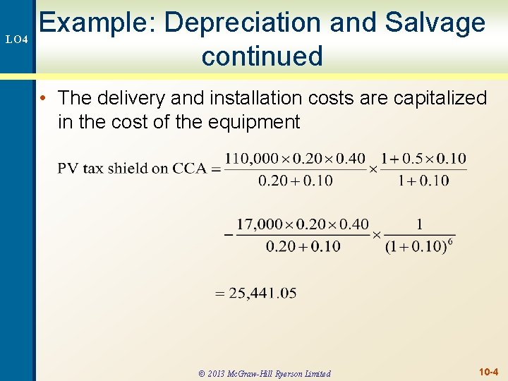 LO 4 Example: Depreciation and Salvage continued • The delivery and installation costs are