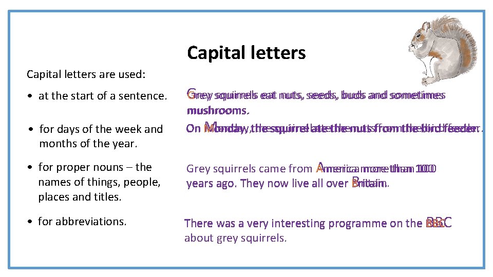 Capital letters are used: • at the start of a sentence. • for days