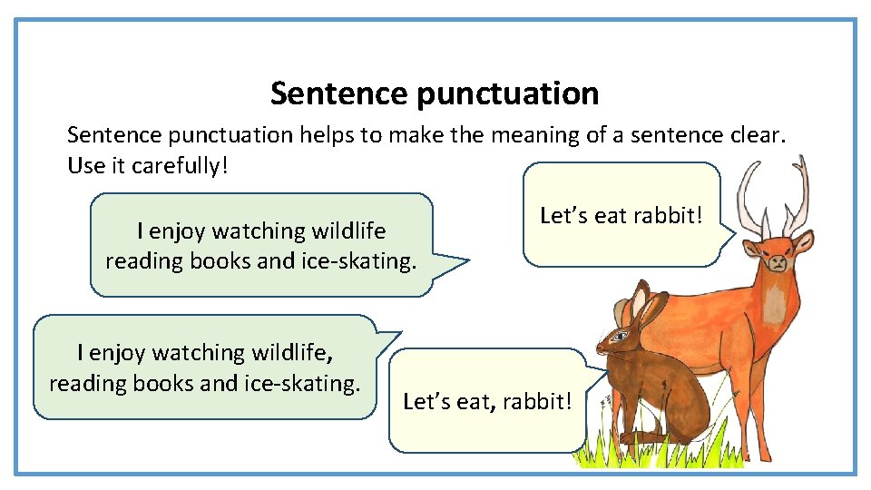 Sentence punctuation helps to make the meaning of a sentence clear. Use it carefully!