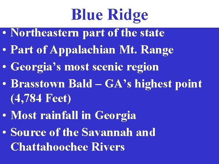 Blue Ridge • • Northeastern part of the state Part of Appalachian Mt. Range