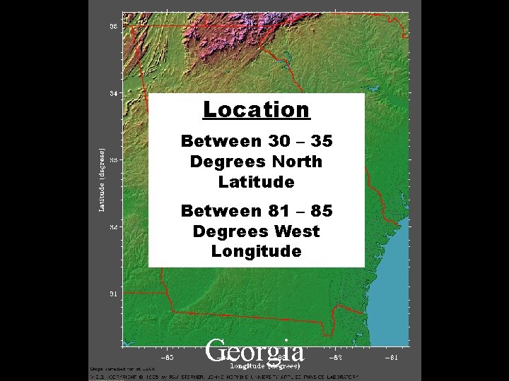 Location Between 30 – 35 Degrees North Latitude Between 81 – 85 Degrees West