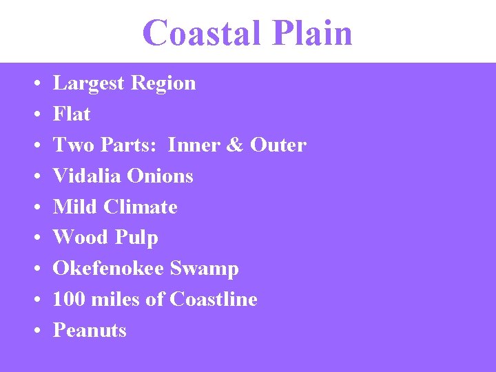 Coastal Plain • • • Largest Region Flat Two Parts: Inner & Outer Vidalia