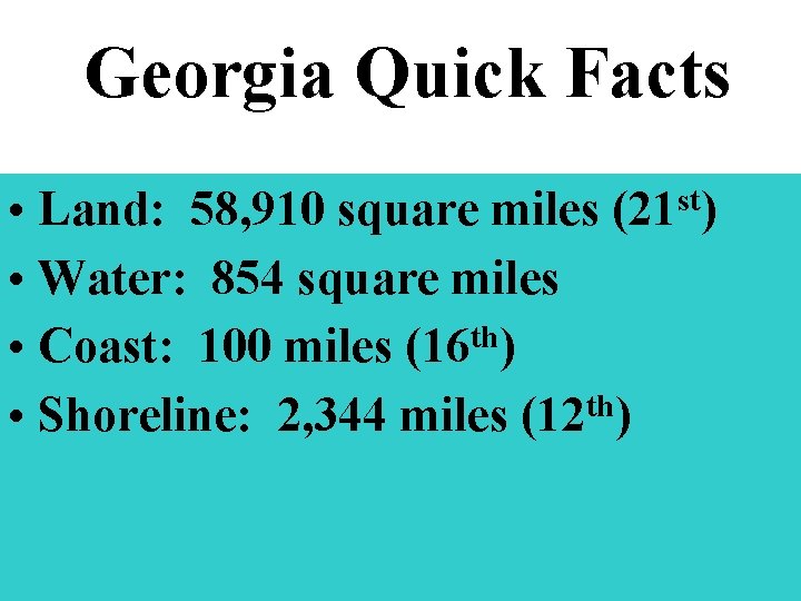 Georgia Quick Facts • Land: 58, 910 square miles (21 st) • Water: 854