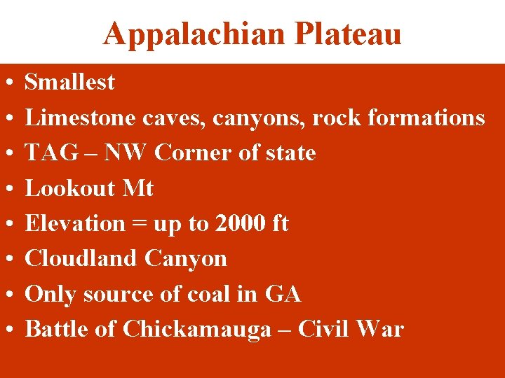 Appalachian Plateau • • Smallest Limestone caves, canyons, rock formations TAG – NW Corner