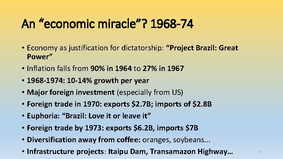An “economic miracle”? 1968 -74 • Economy as justification for dictatorship: “Project Brazil: Great