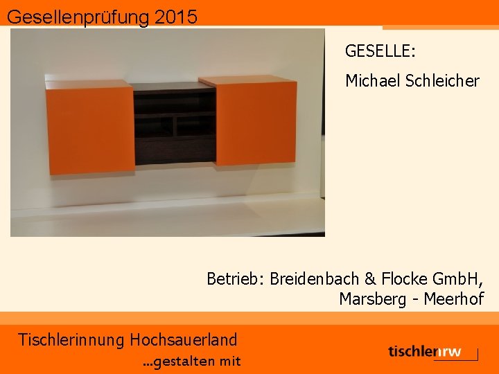 Gesellenprüfung 2015 GESELLE: Michael Schleicher Betrieb: Breidenbach & Flocke Gmb. H, Marsberg - Meerhof