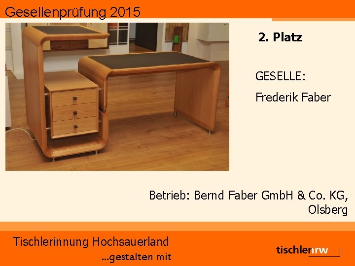 Gesellenprüfung 2015 2. Platz GESELLE: Frederik Faber Betrieb: Bernd Faber Gmb. H & Co.