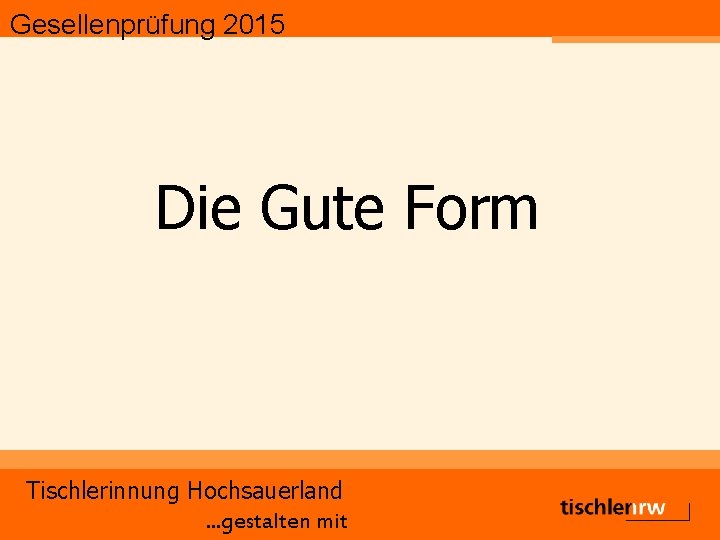 Gesellenprüfung 2015 Die Gute Form Tischlerinnung Hochsauerland. . . gestalten mit 