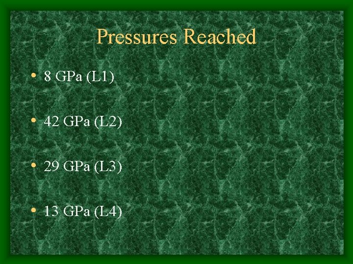 Pressures Reached • 8 GPa (L 1) • 42 GPa (L 2) • 29
