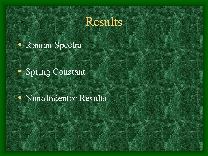 Results • Raman Spectra • Spring Constant • Nano. Indentor Results 