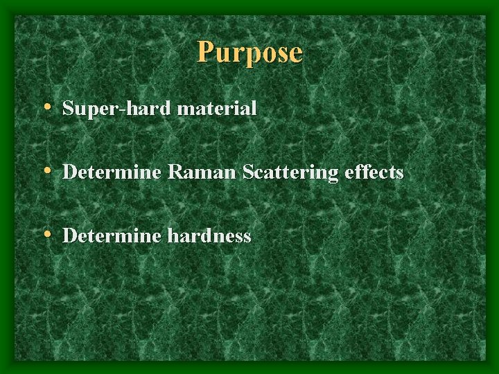 Purpose • Super-hard material • Determine Raman Scattering effects • Determine hardness 