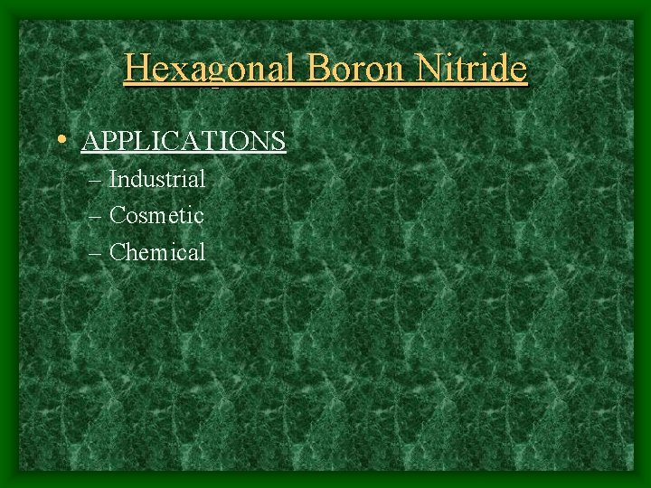 Hexagonal Boron Nitride • APPLICATIONS – Industrial – Cosmetic – Chemical 