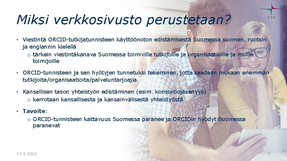 Miksi verkkosivusto perustetaan? • Viestintä ORCID-tutkijatunnisteen käyttöönoton edistämisestä Suomessa suomen, ruotsin ja englannin kielellä