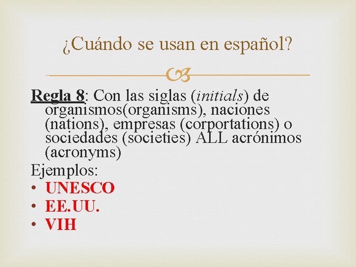 ¿Cuándo se usan en español? Regla 8: Con las siglas (initials) de organismos(organisms), naciones
