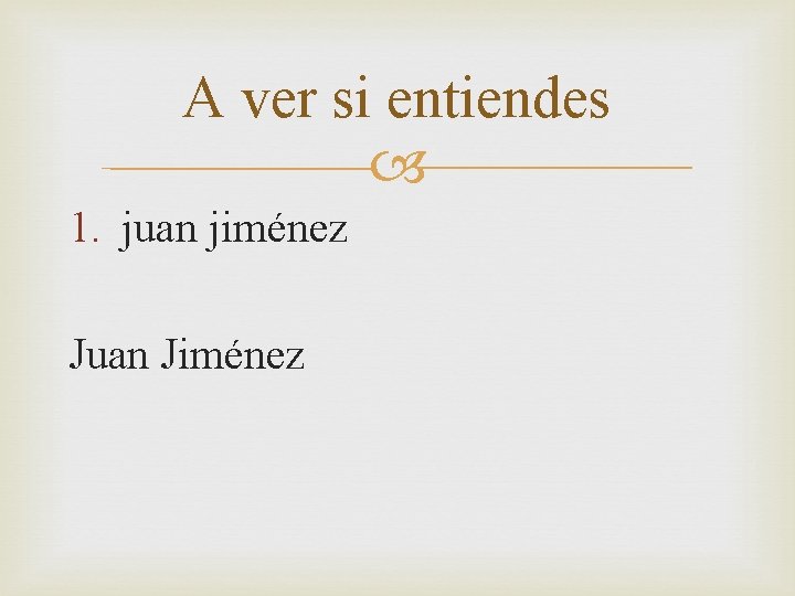 A ver si entiendes 1. juan jiménez Juan Jiménez 