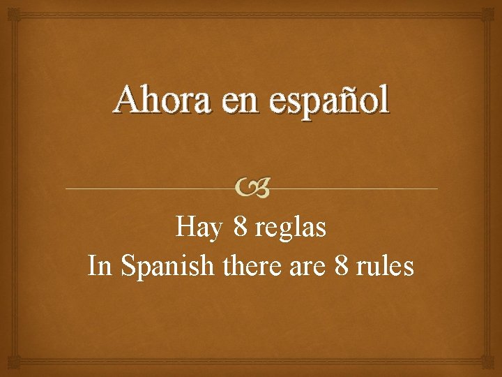 Ahora en español Hay 8 reglas In Spanish there are 8 rules 