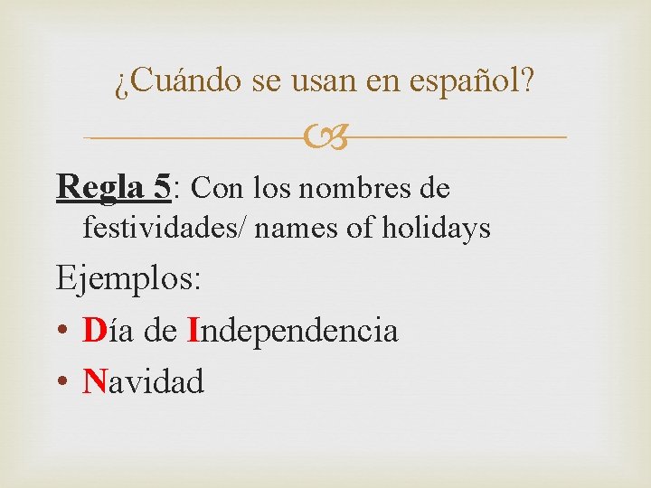 ¿Cuándo se usan en español? Regla 5: Con los nombres de festividades/ names of