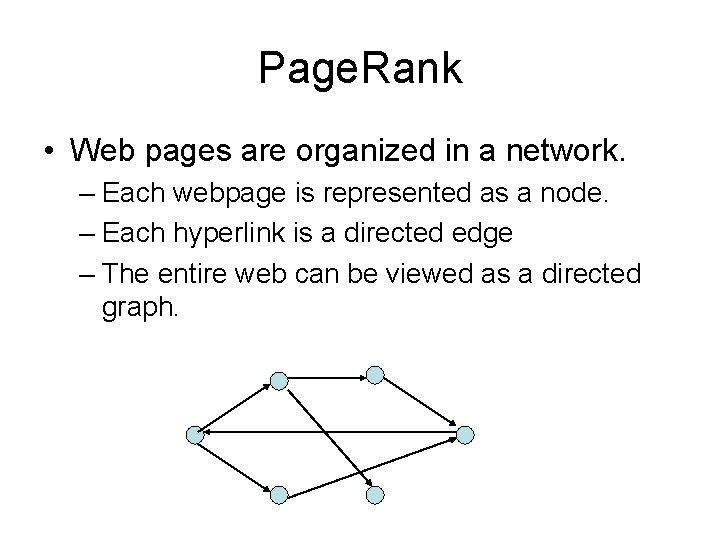 Page. Rank • Web pages are organized in a network. – Each webpage is