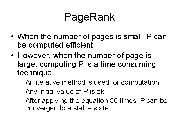 Page. Rank • When the number of pages is small, P can be computed