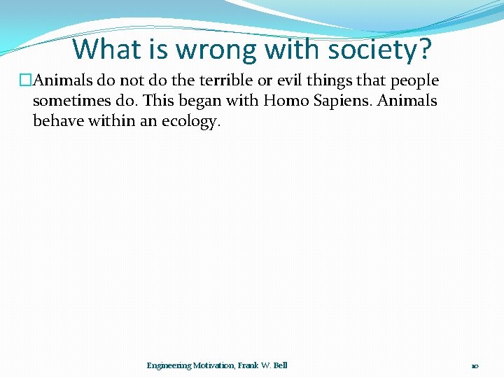 What is wrong with society? �Animals do not do the terrible or evil things