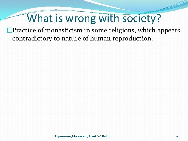 What is wrong with society? �Practice of monasticism in some religions, which appears contradictory